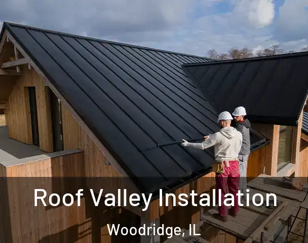  Roof Valley Installation Woodridge, IL